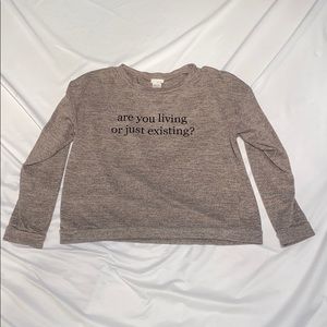 Are you living or just existing long sleeve!